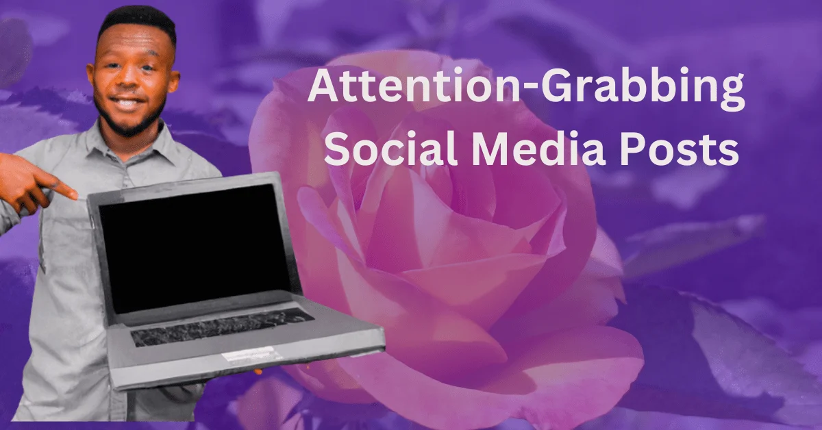 Social Media Posts: How to Create Attention-Grabbing Content Attention grabbing social media posts